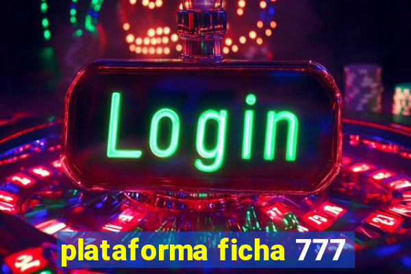 plataforma ficha 777